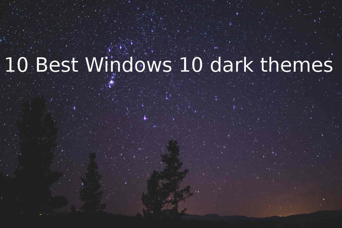 11* Best Windows 10 Dark Themes 2021